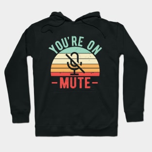 You're On Mute - Funny Gift Idea To use On Conference Calls Hoodie